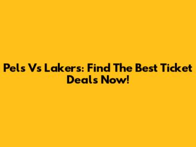 Pels Vs Lakers: Find The Best Ticket Deals Now!