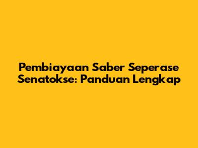 Pembiayaan Saber Seperase Senatokse: Panduan Lengkap