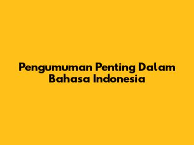 Pengumuman Penting Dalam Bahasa Indonesia
