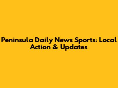Peninsula Daily News Sports: Local Action & Updates