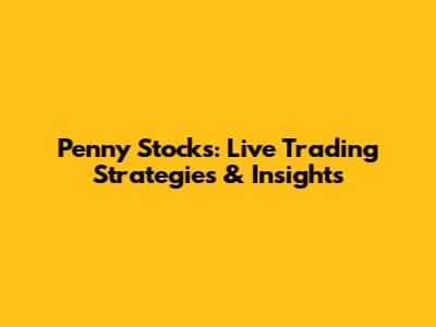 Penny Stocks: Live Trading Strategies & Insights