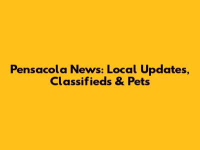 Pensacola News: Local Updates, Classifieds & Pets