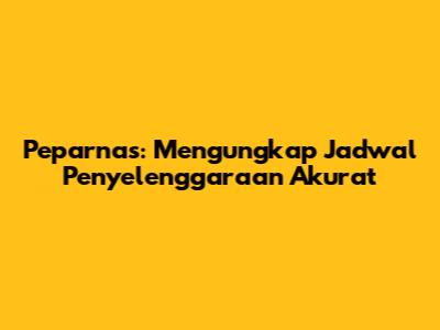 Peparnas: Mengungkap Jadwal Penyelenggaraan Akurat