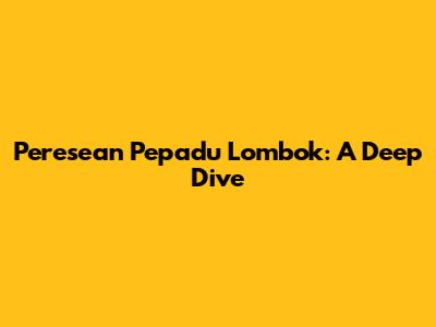 Peresean Pepadu Lombok: A Deep Dive