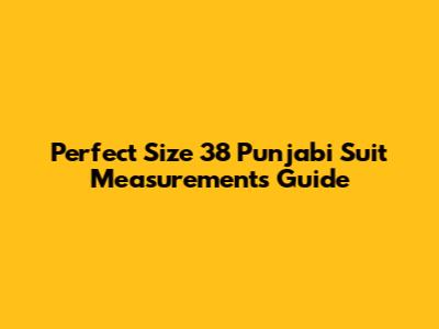 Perfect Size 38 Punjabi Suit Measurements Guide