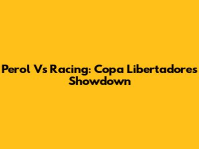 Perol Vs Racing: Copa Libertadores Showdown