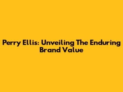 Perry Ellis: Unveiling The Enduring Brand Value