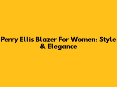 Perry Ellis Blazer For Women: Style & Elegance
