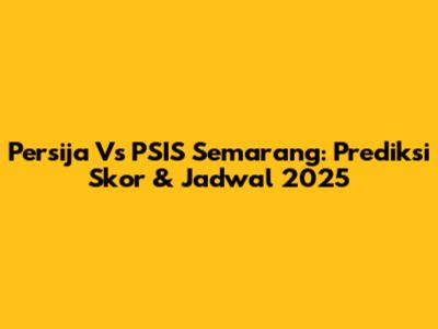 Persija Vs PSIS Semarang: Prediksi Skor & Jadwal 2025