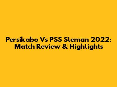 Persikabo Vs PSS Sleman 2022: Match Review & Highlights