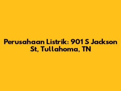 Perusahaan Listrik: 901 S Jackson St, Tullahoma, TN