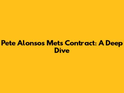 Pete Alonso's Mets Contract: A Deep Dive