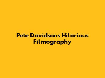 Pete Davidson's Hilarious Filmography
