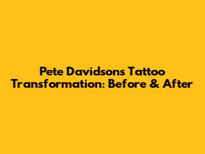 Pete Davidson's Tattoo Transformation: Before & After
