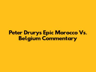 Peter Drury's Epic Morocco Vs. Belgium Commentary