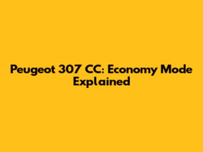 Peugeot 307 CC: Economy Mode Explained