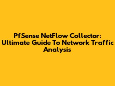 PfSense NetFlow Collector: Ultimate Guide To Network Traffic Analysis