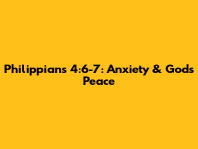 Philippians 4:6-7: Anxiety & God's Peace