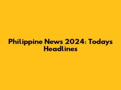 Philippine News 2024: Today's Headlines