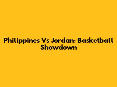 Philippines Vs Jordan: Basketball Showdown