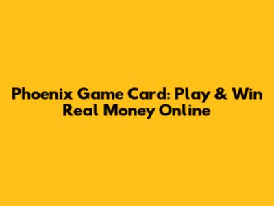 Phoenix Game Card: Play & Win Real Money Online