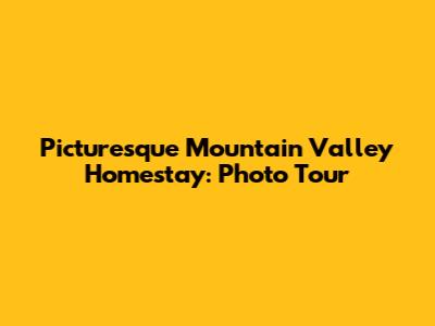 Picturesque Mountain Valley Homestay: Photo Tour
