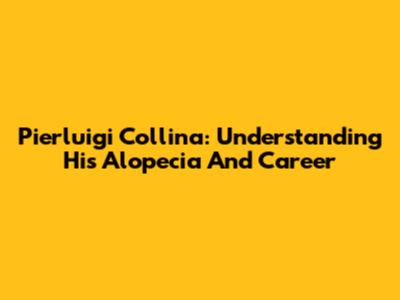 Pierluigi Collina: Understanding His Alopecia And Career