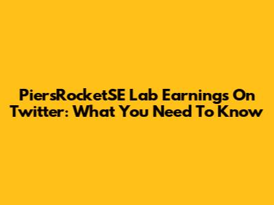 PiersRocketSE Lab Earnings On Twitter: What You Need To Know