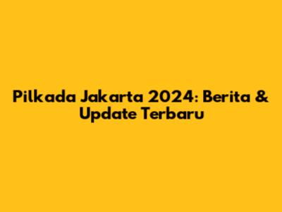 Pilkada Jakarta 2024: Berita & Update Terbaru