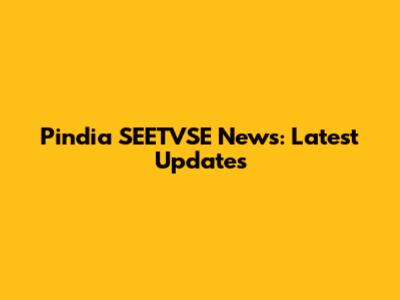 Pindia SEETVSE News: Latest Updates
