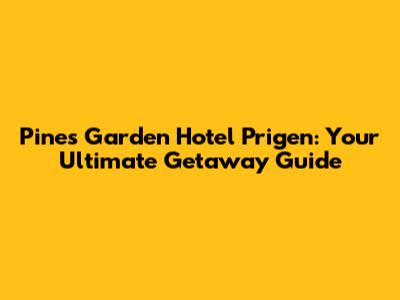 Pines Garden Hotel Prigen: Your Ultimate Getaway Guide