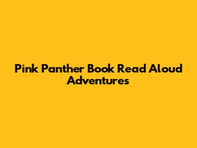 Pink Panther Book Read Aloud Adventures