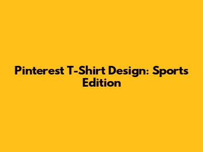 Pinterest T-Shirt Design: Sports Edition