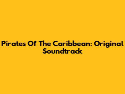 Pirates Of The Caribbean: Original Soundtrack
