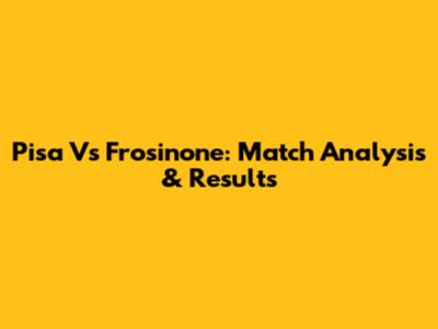 Pisa Vs Frosinone: Match Analysis & Results