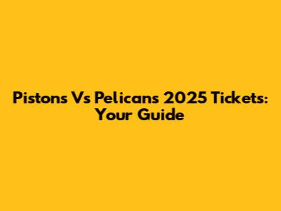Pistons Vs Pelicans 2025 Tickets: Your Guide