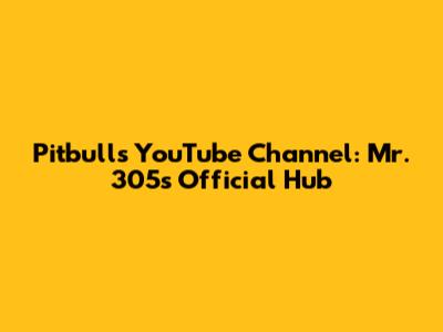 Pitbull's YouTube Channel: Mr. 305's Official Hub
