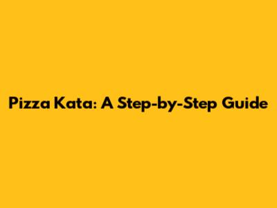 Pizza Kata: A Step-by-Step Guide