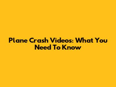 Plane Crash Videos: What You Need To Know