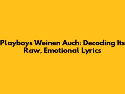 Playboys Weinen Auch: Decoding Its Raw, Emotional Lyrics