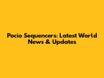 Pocio Sequencers: Latest World News & Updates