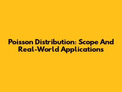 Poisson Distribution: Scope And Real-World Applications