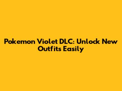 Pokemon Violet DLC: Unlock New Outfits Easily
