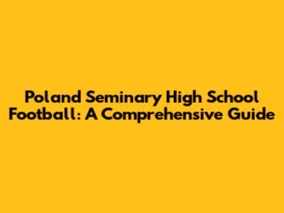 Poland Seminary High School Football: A Comprehensive Guide
