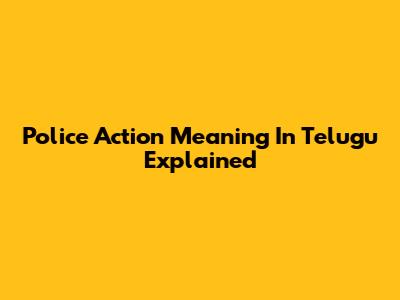 Police Action Meaning In Telugu Explained
