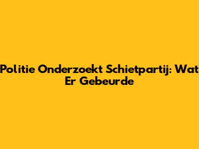 Politie Onderzoekt Schietpartij: Wat Er Gebeurde