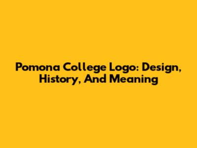 Pomona College Logo: Design, History, And Meaning