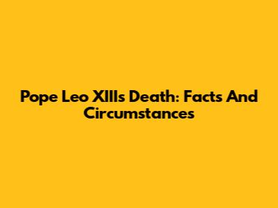 Pope Leo XIII's Death: Facts And Circumstances