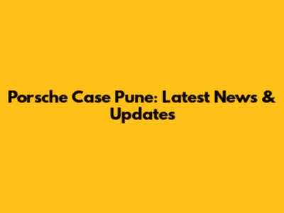 Porsche Case Pune: Latest News & Updates