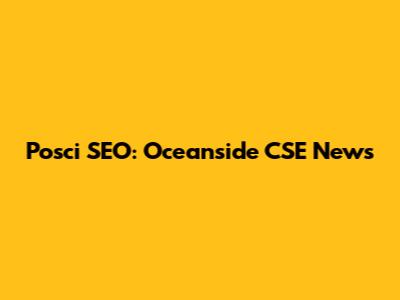 Posci SEO: Oceanside CSE News